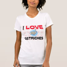 I Love Ostriches Tshirts