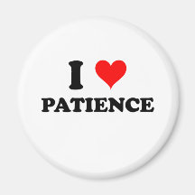 I Love Patience Fridge Magnet