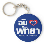 I Love Pattaya ❤ Chonburi Eastern Thailand keychains