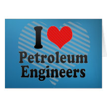 I Love Petroleum Engineers Greeting Card