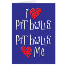 I Love Pit Bulls - Pit Bulls Love Me Greeting Cards