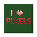 I Love Pixels Magnet
