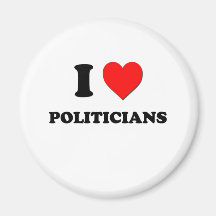 I Love Politicians Refrigerator Magnet
