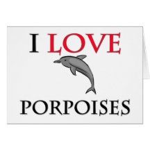 I Love Porpoises Greeting Card