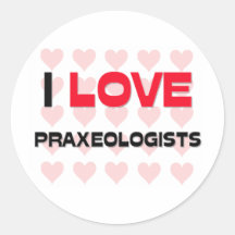 I LOVE PRAXEOLOGISTS STICKER