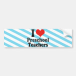 I Love Preschool Teachers Bumper Stickers