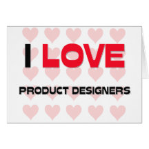 I LOVE PRODUCT DESIGNERS GREETING CARDS