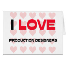 I LOVE PRODUCTION DESIGNERS GREETING CARD