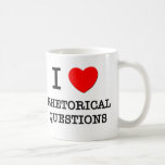 I Love Rhetorical Questions Coffee Mugs
