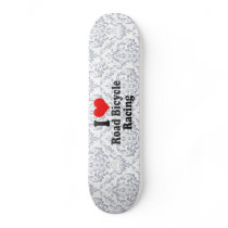 I love Road Bicycle Racing Skateboard