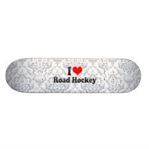 I love Road Hockey Skate Deck