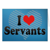 I Love Servants Card