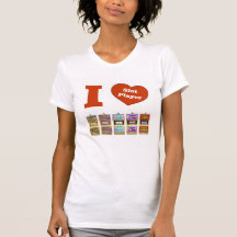 I LOVE Slot Machines Slot Player  T-Shirt