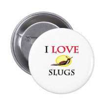 I Love Slugs Pins