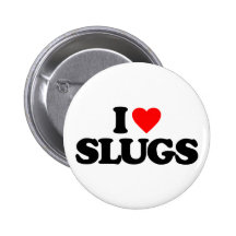 I LOVE SLUGS PINS