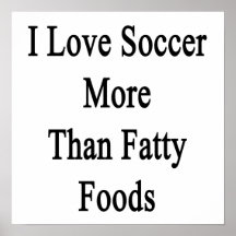 I Love Soccer More Than Fatty Foods Print