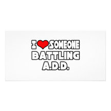 I Love Someone Battling A.D.D Custom Photo Card