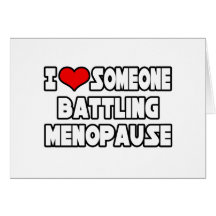 I Love Someone Battling Menopause Cards