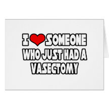 I Love Someone Who Just Had a Vasectomy Greeting Card