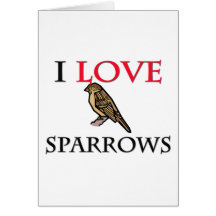 I Love Sparrows Greeting Cards