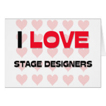 I LOVE STAGE DESIGNERS GREETING CARD
