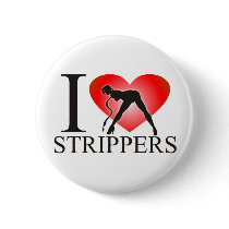 I love strippers button
