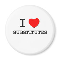 I Love Substitutes Refrigerator Magnets