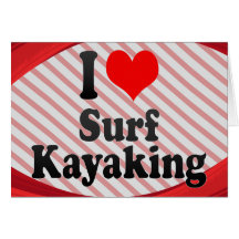 I love Surf Kayaking Greeting Cards