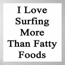 I Love Surfing More Than Fatty Foods Print