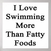 I Love Swimming More Than Fatty Foods Print