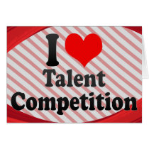 I love Talent Competition Greeting Card