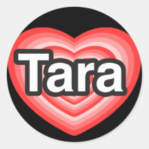 I love Tara. I love you Tara. Heart Round Stickers