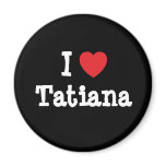 I love Tatiana heart T-Shirt magnets