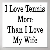 I Love Tennis More Than I Love My Wife Poster