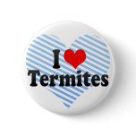 I Love Termites buttons