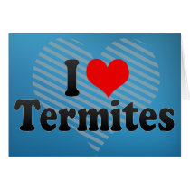 I Love Termites Cards