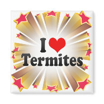 I Love Termites Refrigerator Magnet