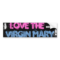 I LOVE THE BLESSED VIRGIN MARY ! BUMPER STICKER