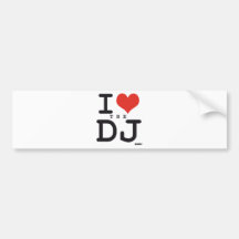 I love the DJ Bumper Stickers