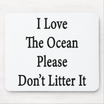 I Love The Ocean Please Don't Litter It Mouse Pads