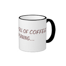 I LOVE THE SMELL OF COFFEEIN THE MORNING... MUG