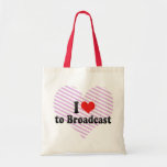 I Love to Broadcast Bags