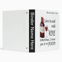 I Love To Cook With Wine - Even In Food Binder
