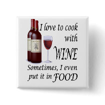 I Love To Cook With Wine - Even In Food