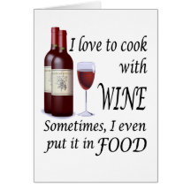 I Love To Cook With Wine - Even In Food Greeting Cards