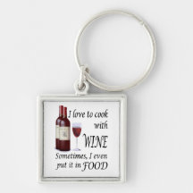 I Love To Cook With Wine - Even In Food Keychains