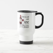I Love To Cook With Wine - Even In Food Mugs