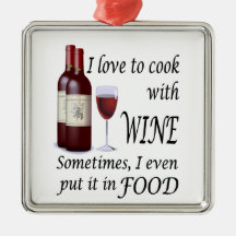 I Love To Cook With Wine - Even In Food Ornaments