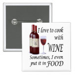 I Love To Cook With Wine - Even In Food Pin