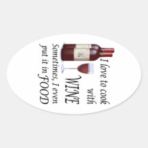 I Love To Cook With Wine - Even In Food Stickers